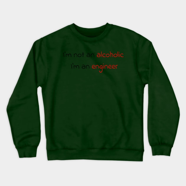 I'm not an alcoholic, I'm an engineer Crewneck Sweatshirt by OTDesign